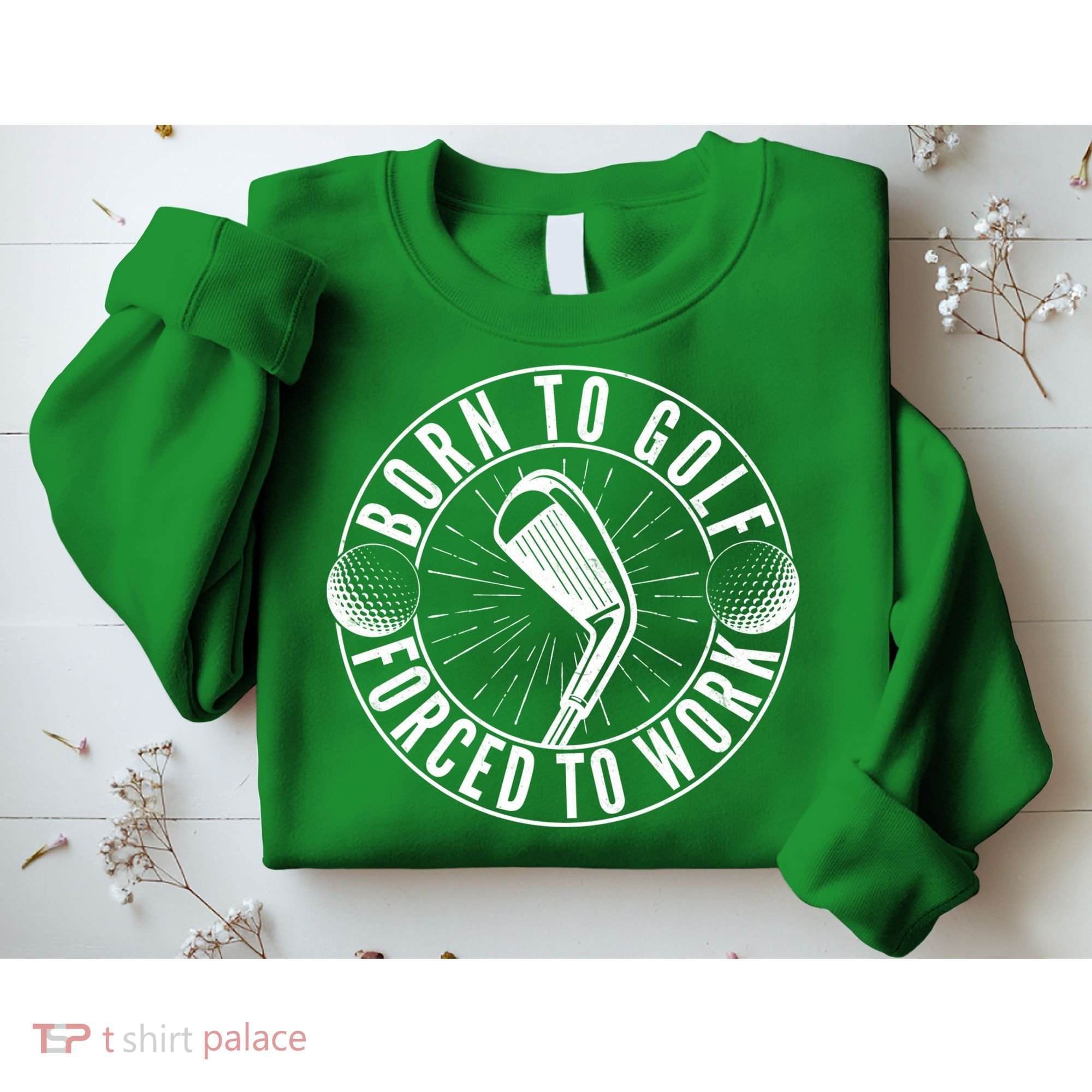 Born To Golf Force To Work Sweatshirt