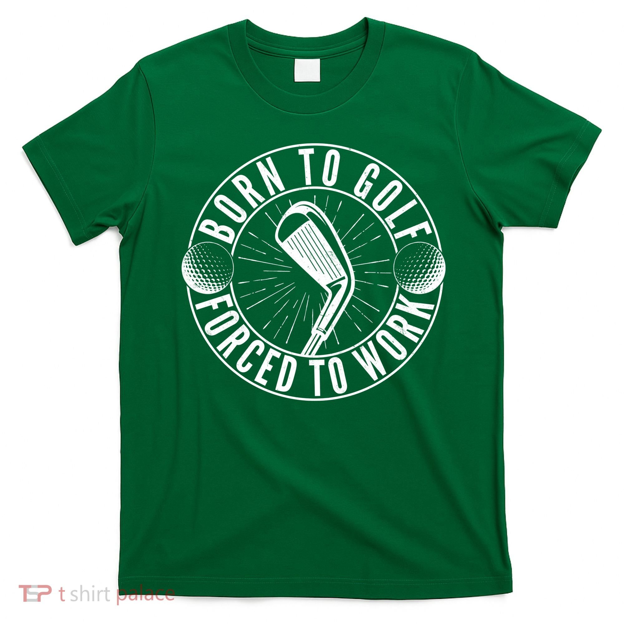 Born To Golf Force To Work T-Shirt