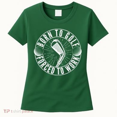 Born To Golf Force To Work Women's T-Shirt
