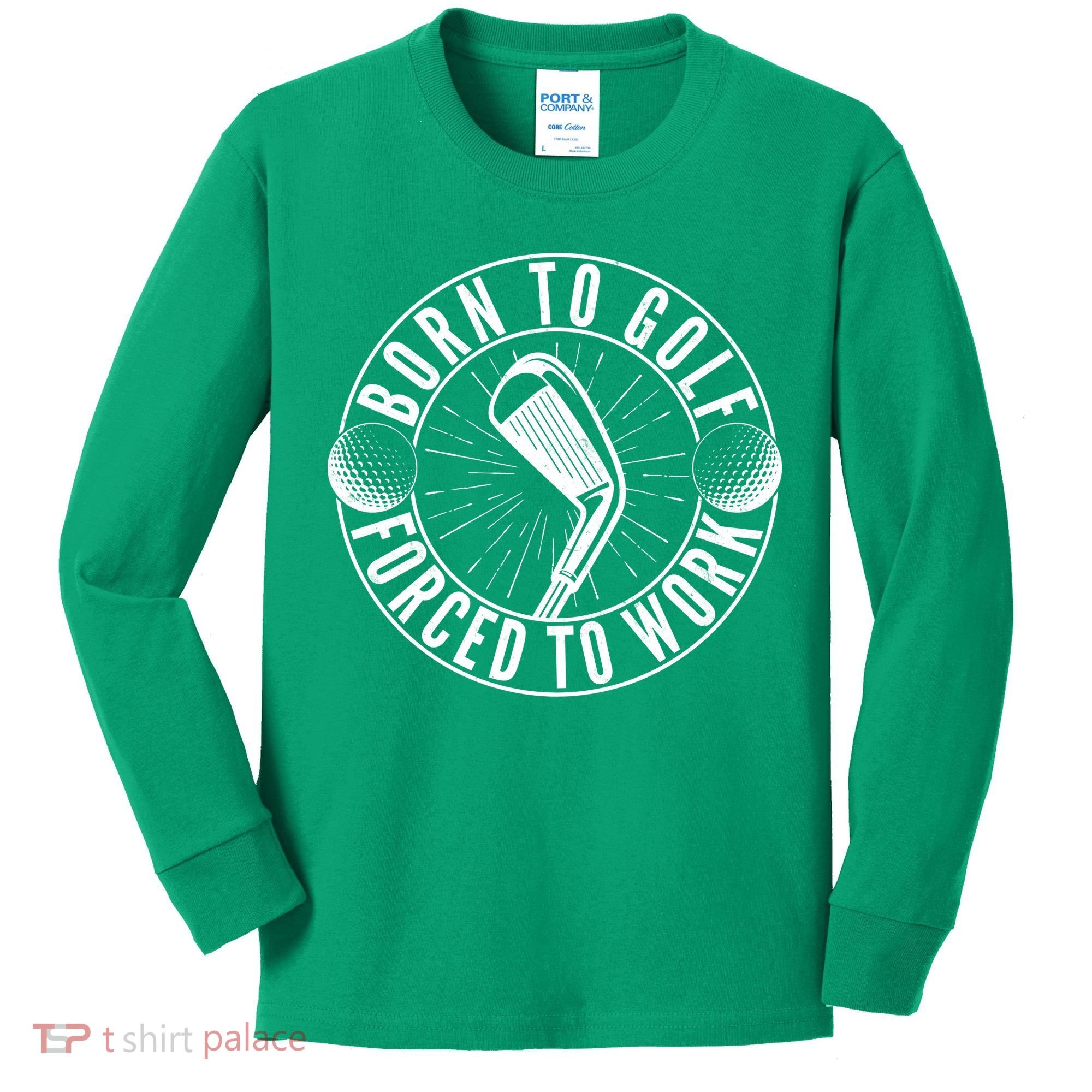 Born To Golf Force To Work Kids Long Sleeve Shirt