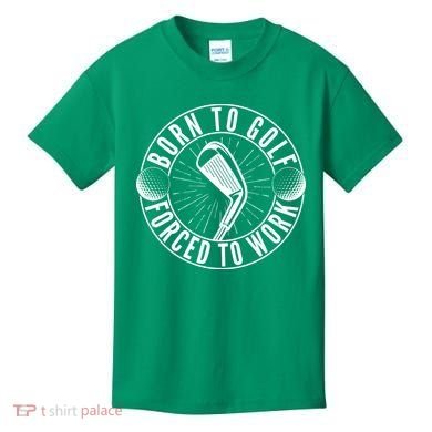 Born To Golf Force To Work Kids T-Shirt