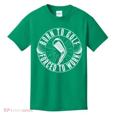 Born To Golf Force To Work Kids T-Shirt