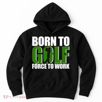 Born To Golf Force To Work Golfing Fan Hoodie