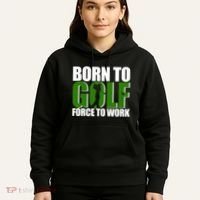 Born To Golf Force To Work Golfing Fan Hoodie thumb 5