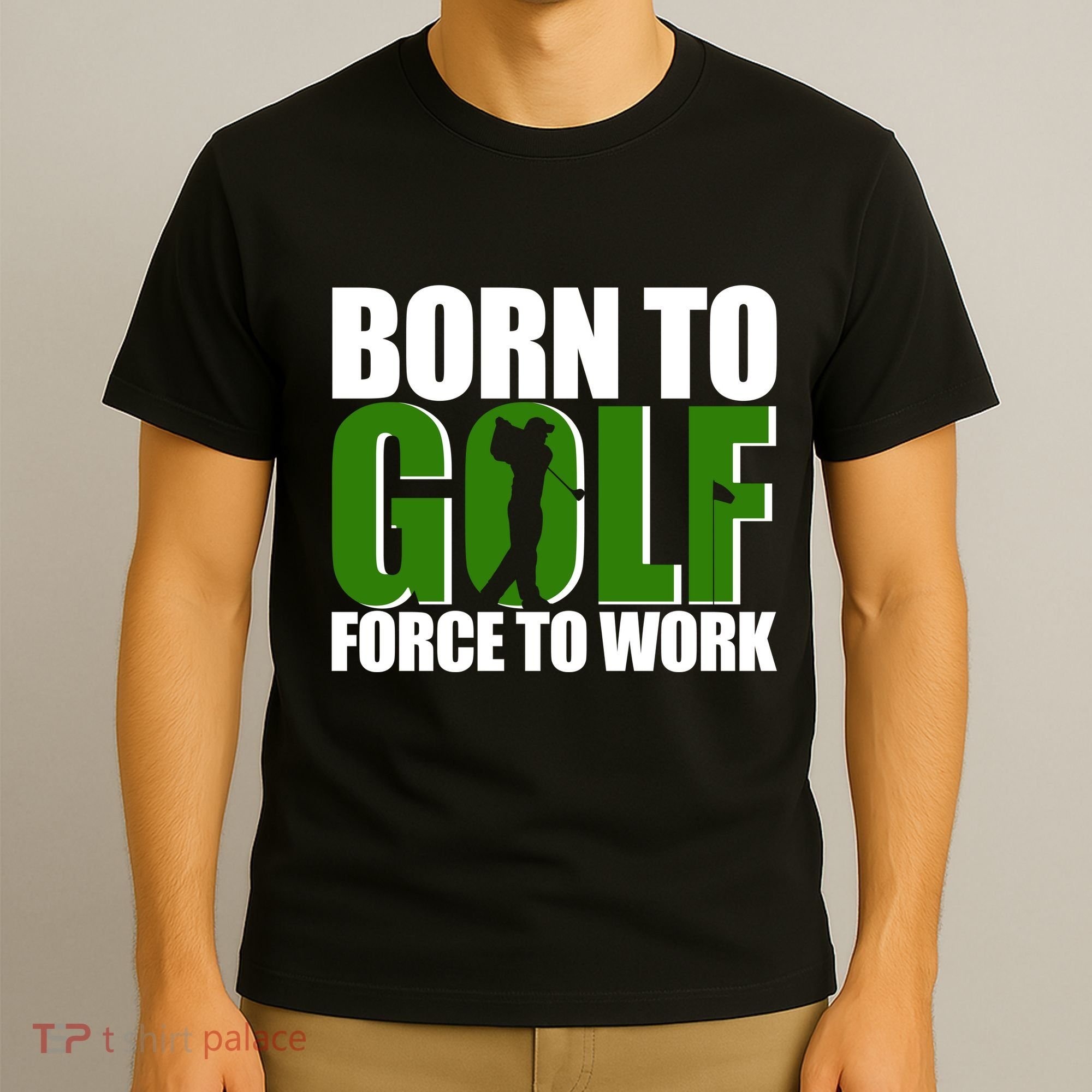 Born To Golf Force To Work Golfing Fan T-Shirt