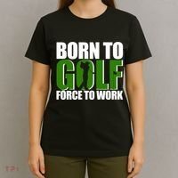 Born To Golf Force To Work Golfing Fan T-Shirt thumb 4