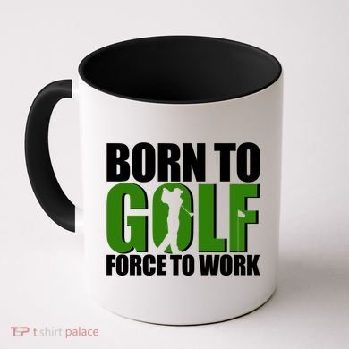 Born To Golf Force To Work Golfing Fan Coffee Mug
