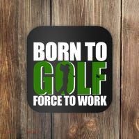 Born To Golf Force To Work Golfing Fan Coaster thumb 0