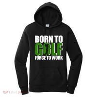 Born To Golf Force To Work Golfing Fan Women's Hoodie thumb 0