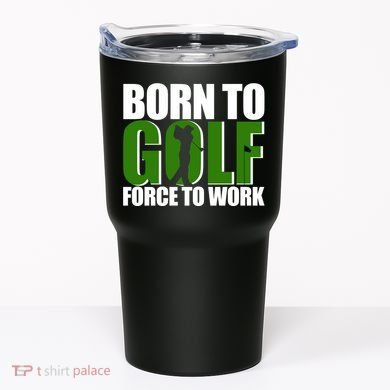 Born To Golf Force To Work Golfing Fan Tumbler