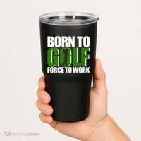 Born To Golf Force To Work Golfing Fan Tumbler thumb 2