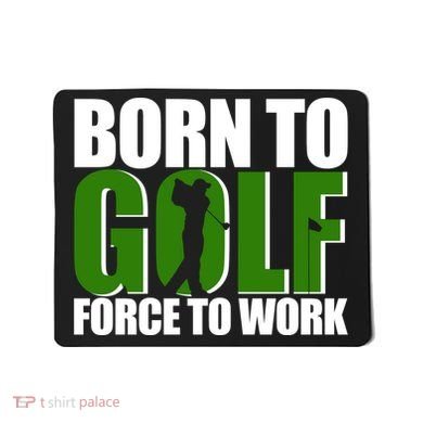 Born To Golf Force To Work Golfing Fan Mousepad