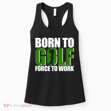 Born To Golf Force To Work Golfing Fan Women's Tank Top
