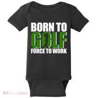 Born To Golf Force To Work Golfing Fan Baby Bodysuit thumb 0