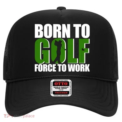 Born To Golf Force To Work Golfing Fan Hat