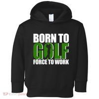Born To Golf Force To Work Golfing Fan Toddler Hoodie thumb 0