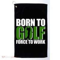 Born To Golf Force To Work Golfing Fan Golf Towel thumb 0