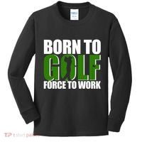 Born To Golf Force To Work Golfing Fan Kids Long Sleeve Shirt thumb 0