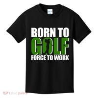 Born To Golf Force To Work Golfing Fan Kids T-Shirt thumb 0