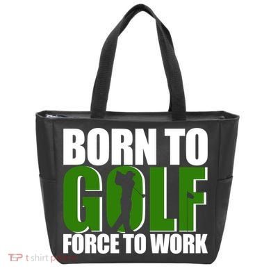 Born To Golf Force To Work Golfing Fan Tote Bag