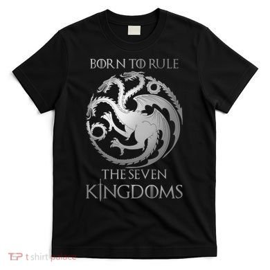 Born To Rule The Seven Kingdoms T-Shirt