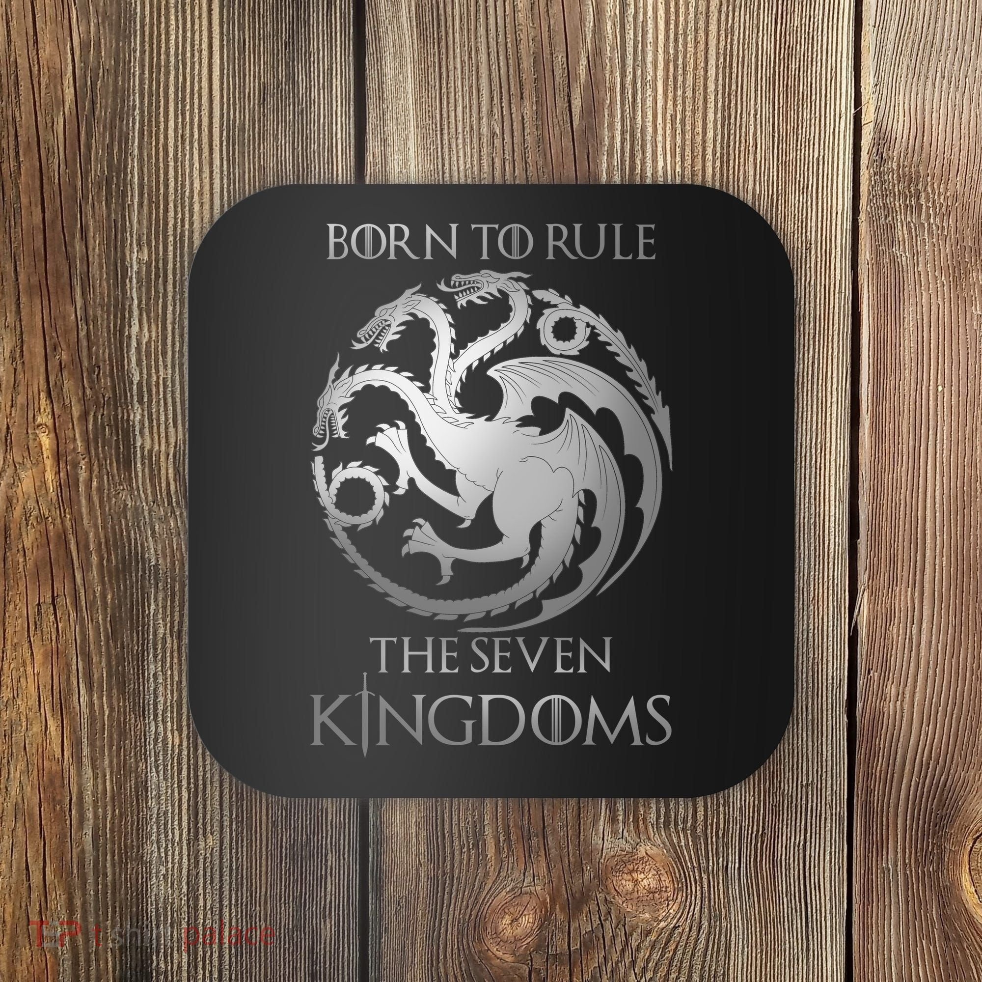 Born To Rule The Seven Kingdoms Coaster