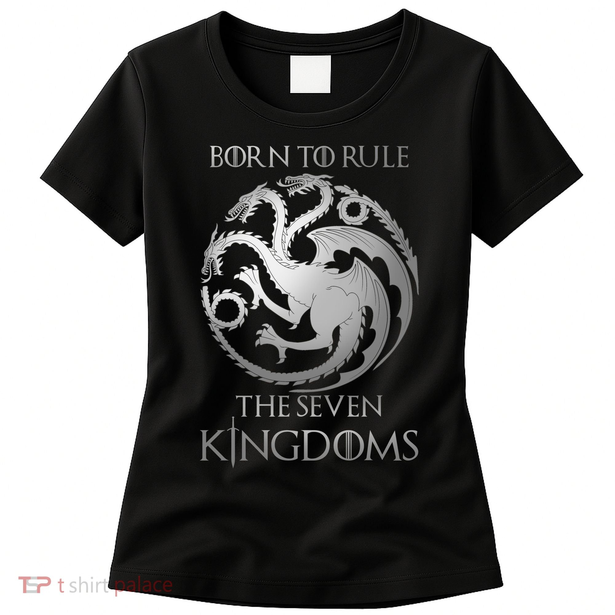Born To Rule The Seven Kingdoms Women's T-Shirt