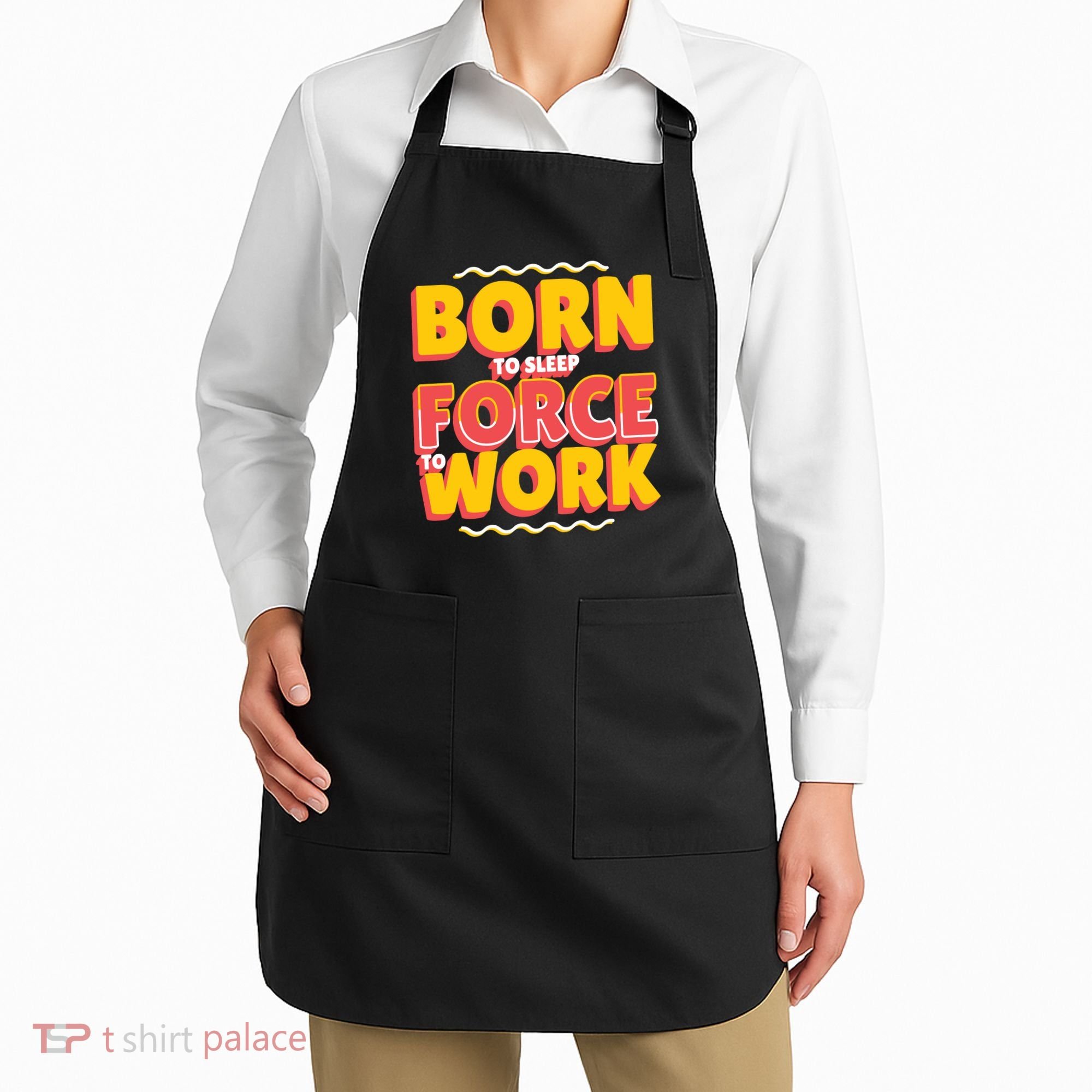 Born To Sleep Force To Work Apron