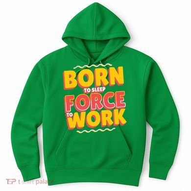 Born To Sleep Force To Work Hoodie
