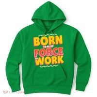 Born To Sleep Force To Work Hoodie thumb 0