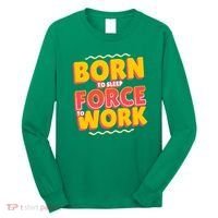 Born To Sleep Force To Work Long Sleeve Shirt thumb 0