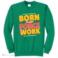 Born To Sleep Force To Work Sweatshirt thumb 0