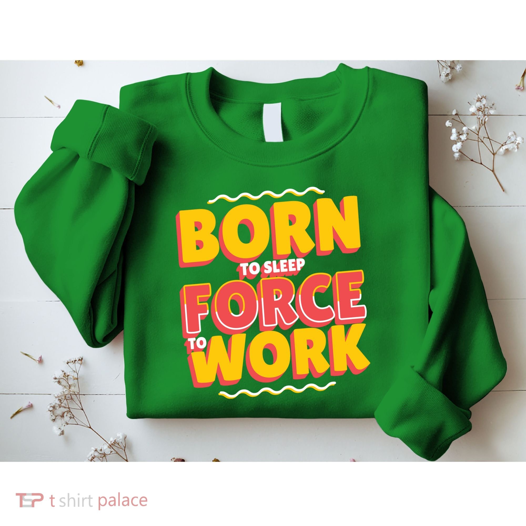 Born To Sleep Force To Work Sweatshirt