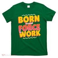 Born To Sleep Force To Work T-Shirt thumb 0