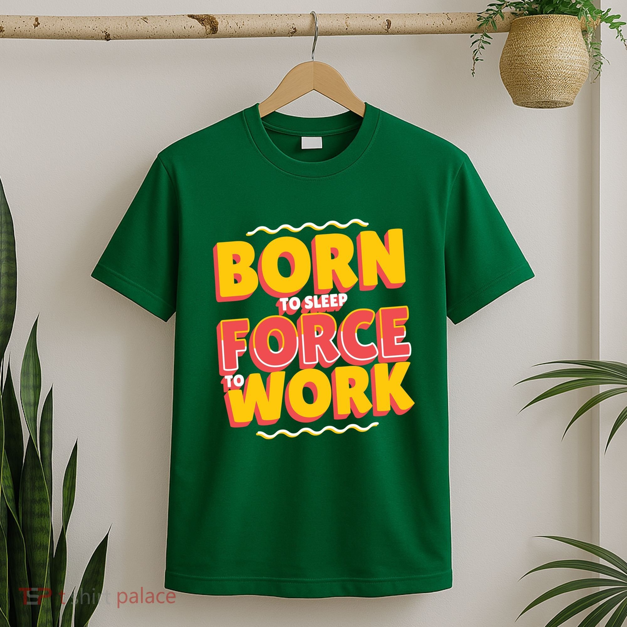 Born To Sleep Force To Work T-Shirt