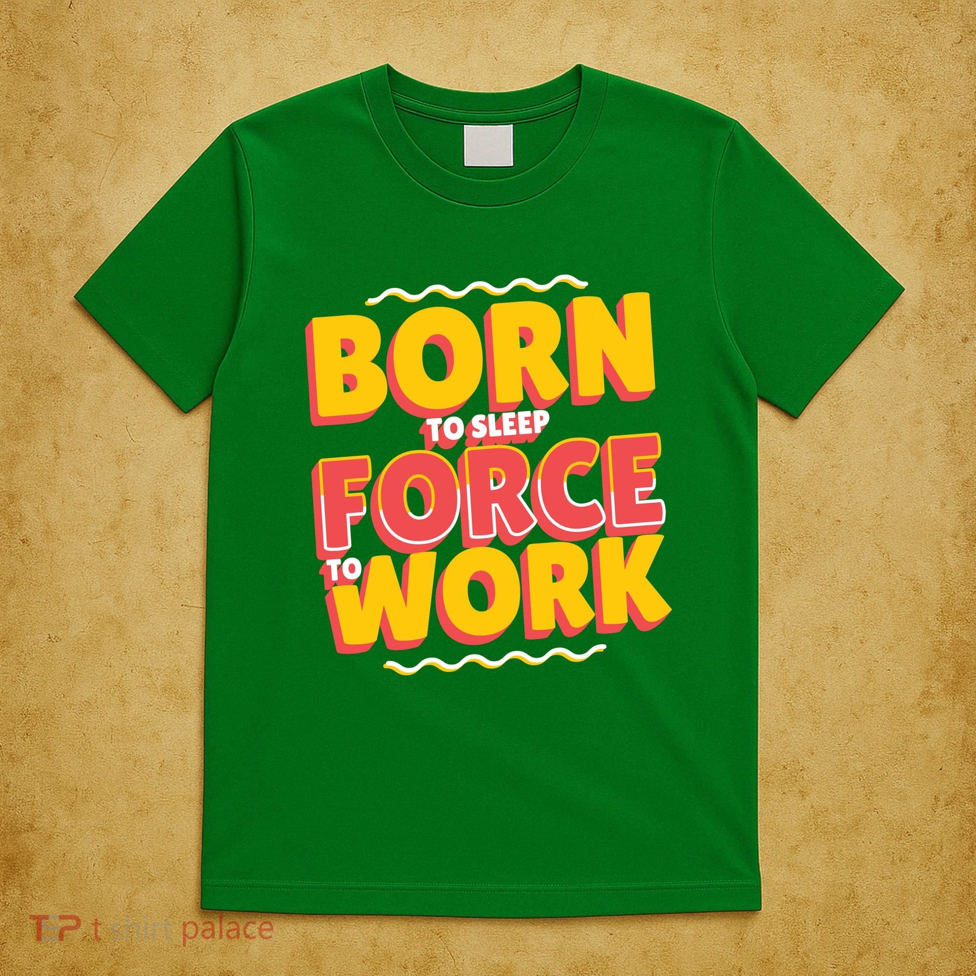 Born To Sleep Force To Work T-Shirt
