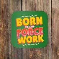 Born To Sleep Force To Work Coaster thumb 0