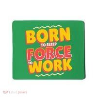 Born To Sleep Force To Work Mousepad thumb 0