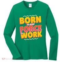 Born To Sleep Force To Work Women's Long Sleeve Shirt thumb 0