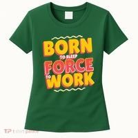 Born To Sleep Force To Work Women's T-Shirt thumb 0