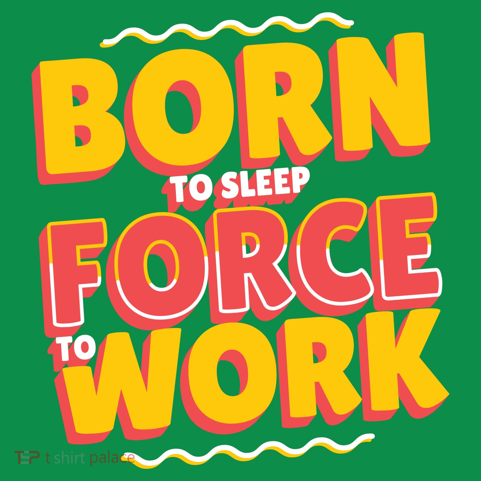 Born To Sleep Force To Work Women's T-Shirt