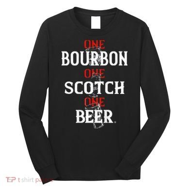 Bourbon One Scotch One Beer Long Sleeve Shirt