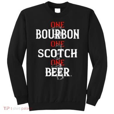 Bourbon One Scotch One Beer Sweatshirt