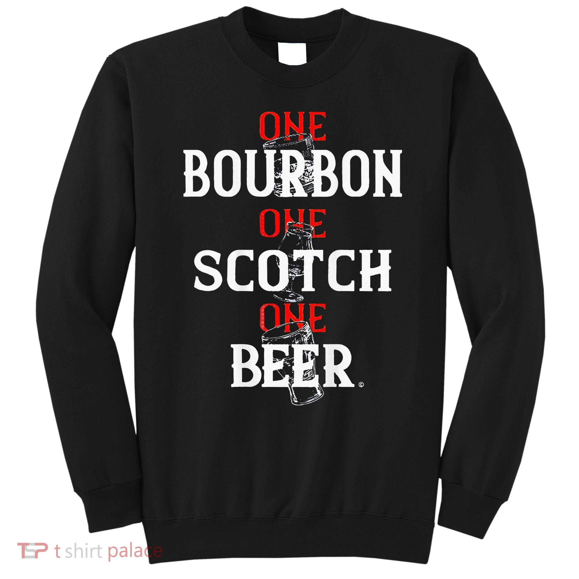 Bourbon One Scotch One Beer Sweatshirt