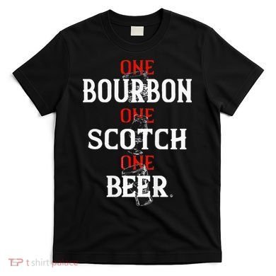 Bourbon One Scotch One Beer T-Shirt
