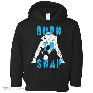 Born O Snap Football Lineman Center Long Snapper Toddler Hoodie