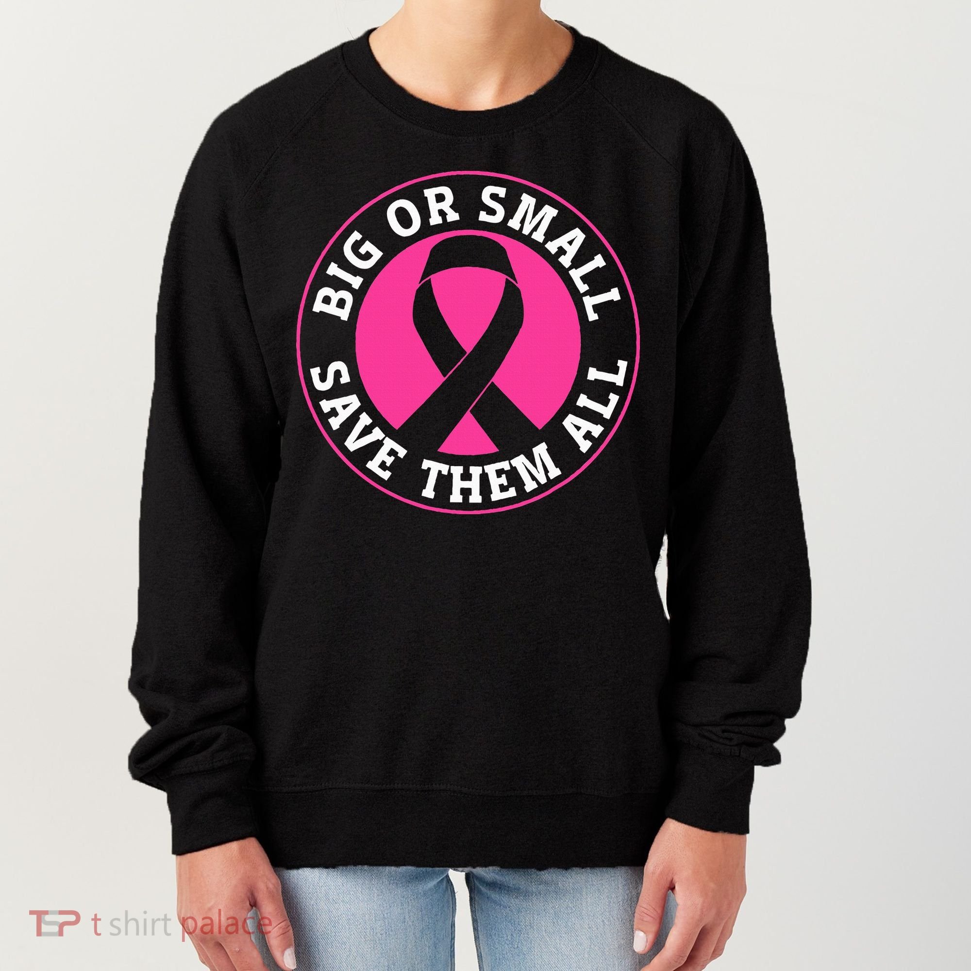 Big Or Small Save Them All Save The Tatas Women's Sweatshirt