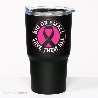 Big Or Small Save Them All Save The Tatas Tumbler