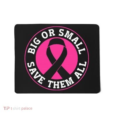 Big Or Small Save Them All Save The Tatas Mousepad