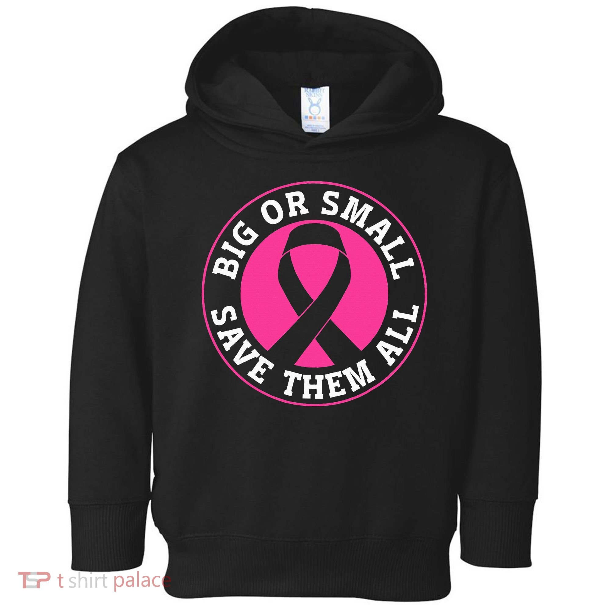 Big Or Small Save Them All Save The Tatas Toddler Hoodie